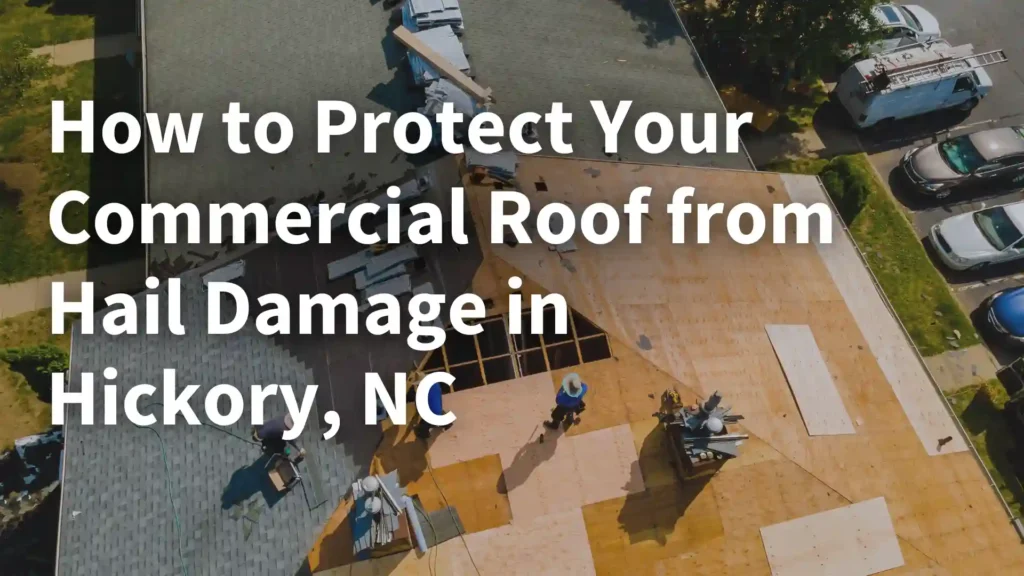 How to Protect Your Commercial Roof from Hail Damage in Hickory, NC Image