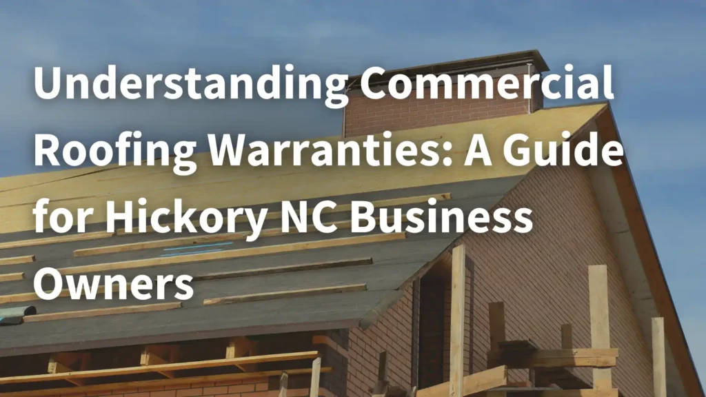 Understanding Commercial Roofing Warranties_ A Guide for Hickory NC Business Owners Image