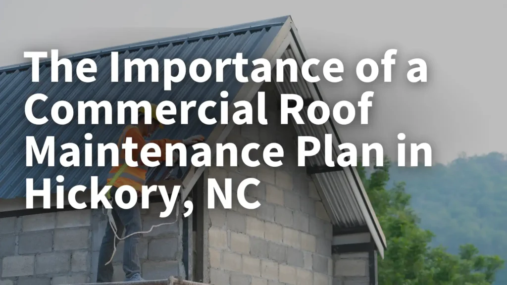The Importance of a Commercial Roof Maintenance Plan in Hickory, NC Image