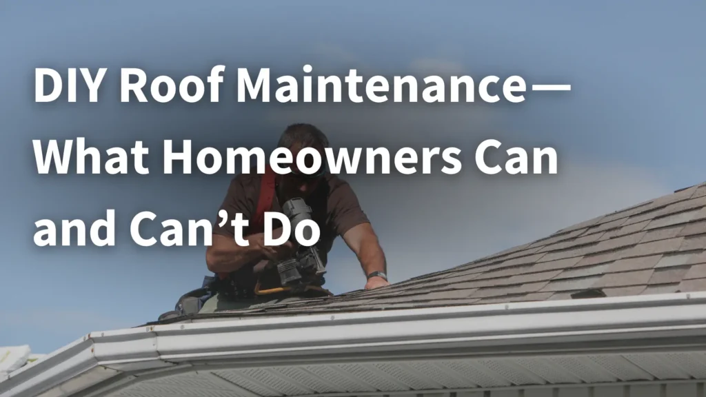 DIY Roof Maintenance ̶ What Homeowners Can and Can’t Do image