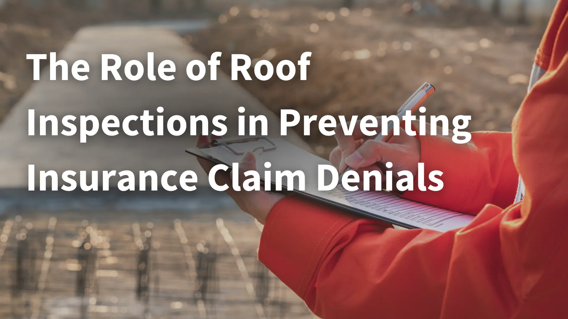 The Role of Roof Inspections in Preventing Insurance Claim Denials Image