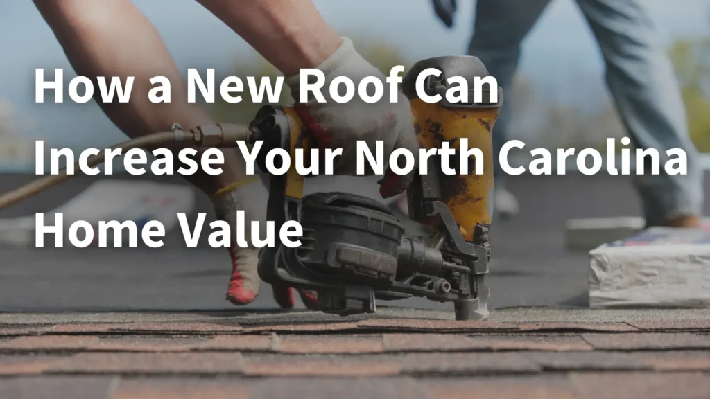 How a New Roof Can Increase Your North Carolina Home Value Image